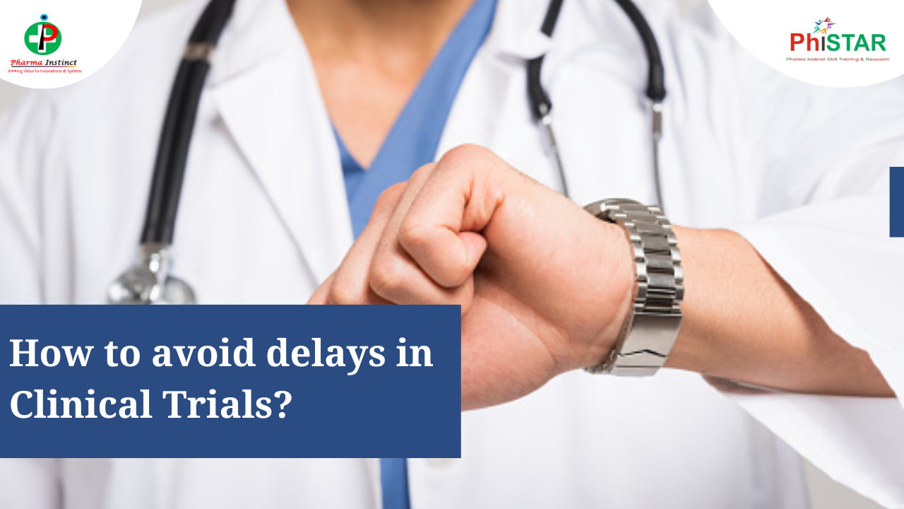 How to avoid delay in Clinical Trials?